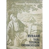 Richard Wurmbrand &ndash; Avraam, tatăl tuturor credincioșilor