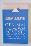 CEA MAI FRUMOASA POVESTE . CATEVA ADEVARURI SIMPLE DESPRE ISTORIA ROMANILOR de ADRIAN CIOROIANU , 2013
