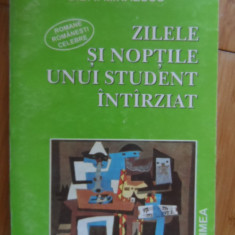 Zilele Si Noptile Unui Student Intirziat - Gib I. Mihaescu ,531660