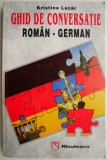 Ghid Conversatie Roman-German - Kristine Lazar: Curs Limba Germana, Invatare Rapida