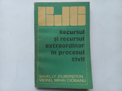 RECURSUL SI RECURSUL EXTRAORDINAR IN PROCESUL CIVIL - SAVELLY ZILBERSTAIN, VIOREL MIHAI CIOBANU foto