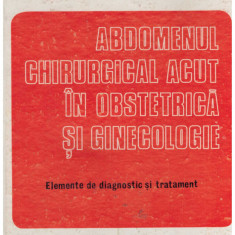 Gheorghe Teleman - Abdomenul chirurgical acut in obstetrica si ginecologie - elemente de diagnostric si tratament - 131380