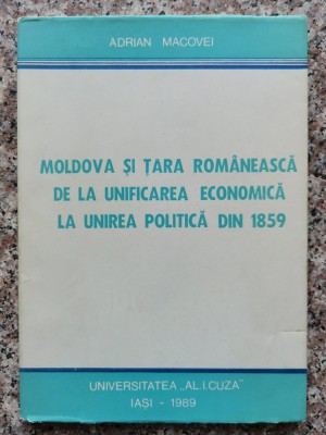 Moldova Si Tara Romaneasca De La Unificarea Economica La Unir - Adrian Macovei , B600 foto