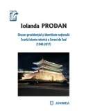 Discurs prezidential si identitate nationala. Scurta istorie retorica a Coreei de Sud (1948-2017) - Iolanda Prodan