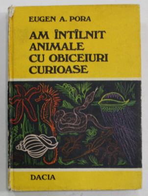 AM INTALNIT ANIMALE CU OBICEIURI CURIOASE de EUGEN A. PORA , 1978 foto