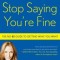 Stop Saying You&#039;re Fine: The No-BS Guide to Getting What You Want