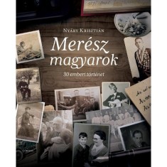 Mer&eacute;sz magyarok - 30 emberi t&ouml;rt&eacute;net - Ny&aacute;ry Kriszti&aacute;n