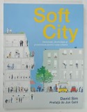 SOFT CITY , DENSITATE , DIVERSITATE SI PROXIMITATE PENTRU VIATA URBANA de DAVID SIM , 2022