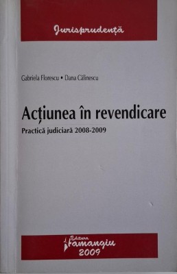 Actiunea in revendicare. Practica judiciara 2008-2009 &amp;ndash; Gabriela Florescu, Dana Calinescu (cateva sublinieri in creion) foto