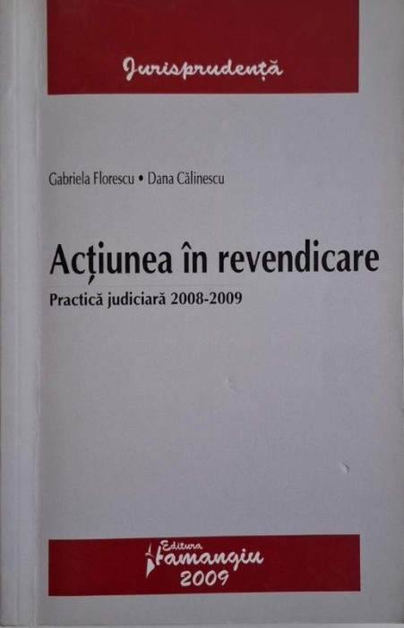 Actiunea in revendicare. Practica judiciara 2008-2009 &ndash; Gabriela Florescu, Dana Calinescu (cateva sublinieri in creion)