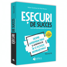 Esecuri de succes ale antreprenorilor romani. Volumul III. Despre antreprenoriat si antreprenori in 17 povesti inspirationale - Vlad Mocanu