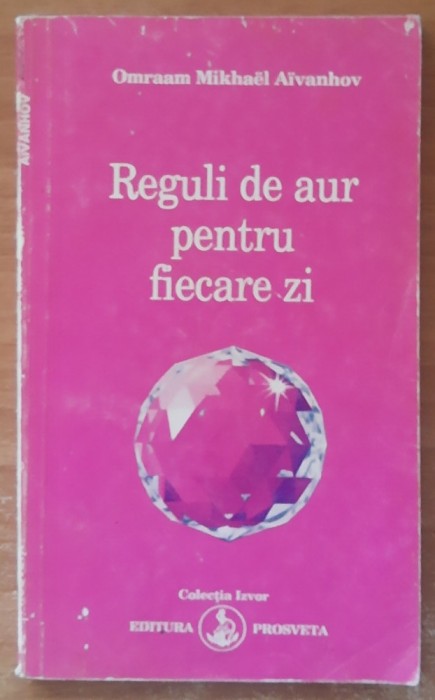 Omraam Mikhael Aivanhov - Reguli de aur pentru fiecare zi