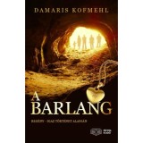 A barlang - Reg&eacute;ny - igaz t&ouml;rt&eacute;net alapj&aacute;n - Damaris Kofmehl