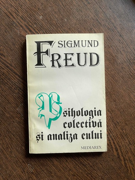Sigmund Freud - Psihologia colectiva si analiza eului