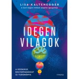 Idegen vil&aacute;gok - A kozmikus bolyg&oacute;vad&aacute;szat &uacute;j tudom&aacute;nya - Lisa Kaltenegger