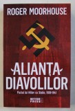 ALIANTA DIAVOLILOR - PACTUL LUI HITLER CU STALIN , 1939 - 1941 de ROGER MOORHOUSE , 2019