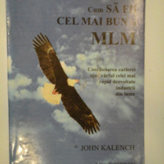 CUM SA FII CEL MAI BUN IN MLM - JOHN KALENCH