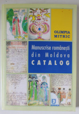 MANUSCRISE ROMANESTI DIN MOLDOVA , CATALOG de OLIMPIA MITRIC , VOLUMULI , 2006 , DEDICATIE * foto