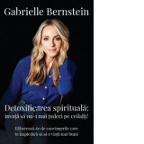 Detoxificarea spirituala: invata sa nu-i mai judeci pe ceilalti! Elibereaza-te de convingerile care te impiedica sa ai o viata mai buna - Gabrielle Be