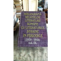 BIBLIOGRAFIA RELATIILOR LITERATURII ROMANE CU LITERATURILE STRAINE IN PERIODICE (1919-1944) VOL.IX
