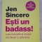 Esti un badass! - Jen Sincero