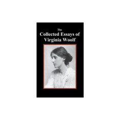 The Collected Essays of Virginia Woolf