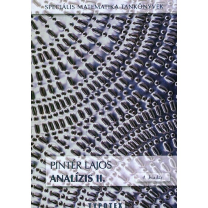 Anal&iacute;zis II. - Speci&aacute;lis Matematika Tank&ouml;nyvek - Speci&aacute;lis Matematika Tank&ouml;nyvek - Dr. Pint&eacute;r Lajos