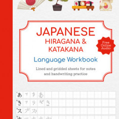 Japanese Hiragana and Katakana Language Workbook: An Introduction to Hiragana, Katakana and Kanji with Lined and Gridded Pages for Handwriting Practic