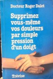 SUPPRIMEZ VOUS-MEME VOS DOULEURS PAR SIMPLE PRESSION D&#039;UN DOIGT-ROGER DALET-267890