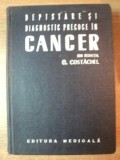 DEPISTARE SI DIAGNOSTIC PRECOCE IN CANCER de O. COSTACHEL , O. POPOVICI , N. ENACHESCU , Bucuresti 1973