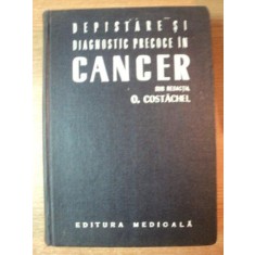 DEPISTARE SI DIAGNOSTIC PRECOCE IN CANCER de O. COSTACHEL , O. POPOVICI , N. ENACHESCU , Bucuresti 1973