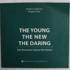 THE YOUNG , THE NEW , THE DARING , BEST ROMANIAN FEATURE FILM DEBUTS by ARIADNA GRADINARU si DRAGOS TUDOR , TEXT IN LIMBA ENGLEZA , 2007 , CD INCLUS