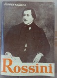 (C497) GEORGE SBARCEA - ROSSINI SAU TRIUMFUL OPEREI BUFE