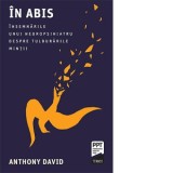 In abis. Insemnarile unui neuropsihiatru despre tulburarile mintii - Iuliana Alexa, Anthony David