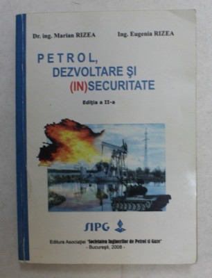 PETROL , DEZVOLTARE SI (IN ) SECURITATE de MARIAN RIZEA si EUGENIA RIZEA , 2008 foto