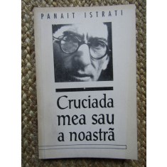 Panait Istrati - Cruciada mea sau a noastra