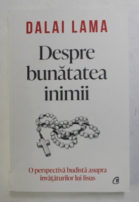 DESPRE BUNATATEA INIMII , O PERSPECTIVA BUDISTA ASUPRA INVATATURILOR LUI IISUS de DALAI LAMA , 2022 foto