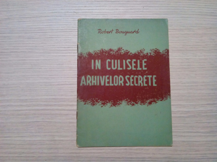 IN CULISELE ARHIVELOR SECRETE - Robert Bouquard - 39 p.
