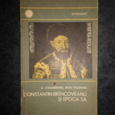 S. COLUMBEANU, RADU VALENTIN - CONSTANTIN BRANCOVEANU SI EPOCA SA