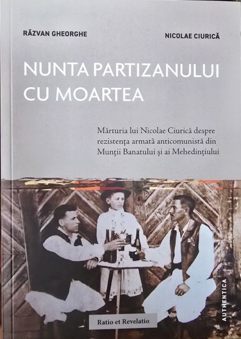 NUNTA PARTIZANULUI CU MOARTEA MARTURIA LUI NICOLAE CIURICA DESPRE REZISTENTA ARMATA ANTICOMUNISTA DIN MUNTII BANATULUI SI MEHEDINTIULUI 2024 293 PAG