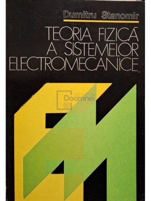 Dumitru Stanomir - Teoria fizica a sistemelor electromecanice (Editia: 1982) foto