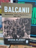 BALCANII Nationalism,razboi si marile puteri 1804-2012 Misha Glenny