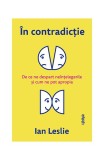 Cumpara ieftin &Icirc;n contradicție. De ce ne despart ne&icirc;nțelegerile și cum ne pot apropia - Paperback - Ian Leslie - Lifestyle