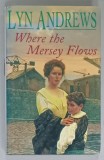 WHERE THE MERSEY FLOWS by LYN ANDREWS , 1997