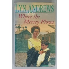 WHERE THE MERSEY FLOWS by LYN ANDREWS , 1997
