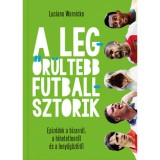 A legőr&uuml;ltebb futballsztorik - Epiz&oacute;dok a bizarr&oacute;l, a hihetetlenről &eacute;s a lenyűg&ouml;zőről - Luciano Wernicke