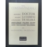 Mihail Constantineanu - Doctor la oameni de seamă (pref. Alexandru Paleologu)