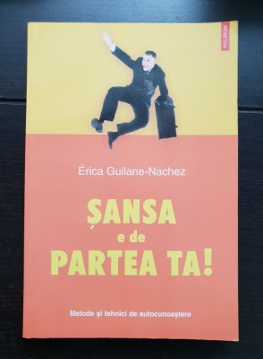 Șansa e de partea ta! Metode și tehnici de autocunoaștere - Erica Guilane-Nachez foto