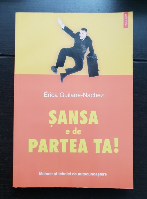 Șansa e de partea ta! Metode și tehnici de autocunoaștere - Erica Guilane-Nachez