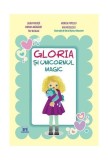 Gloria și unicornul magic - Hardcover - Laura Frunză, Ana Nicolescu, Miruna Mărgărit, Monica Popescu, Tily Niculae - Didactica Publishing House